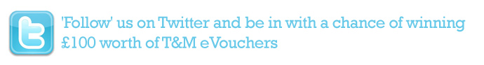 Follow us on Twitter and be in with a chance of winning £100 worth of T&M eVouchers